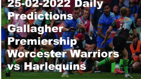 25-02-2022 Daily Predictions  Gallagher Premiership Worcester Warriors vs Harlequins