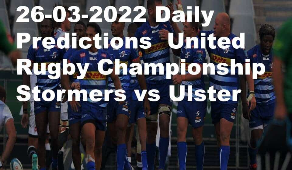 26-03-2022 Daily Predictions  United Rugby Championship Stormers vs Ulster