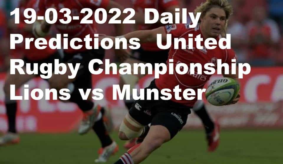 19-03-2022 Daily Predictions  United Rugby Championship Lions vs Munster