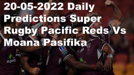 20-05-2022 Daily Predictions Super Rugby Pacific Reds Vs Moana Pasifika