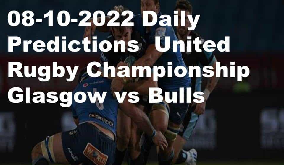 08-10-2022 Daily Predictions  United Rugby Championship Glasgow vs Bulls