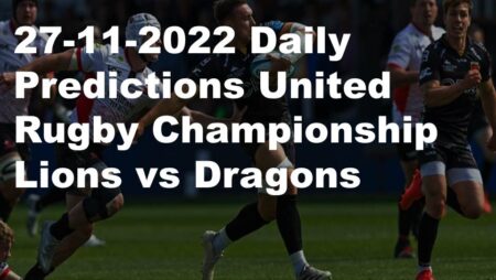 27-11-2022 Daily Predictions United Rugby Championship Lions vs Dragons