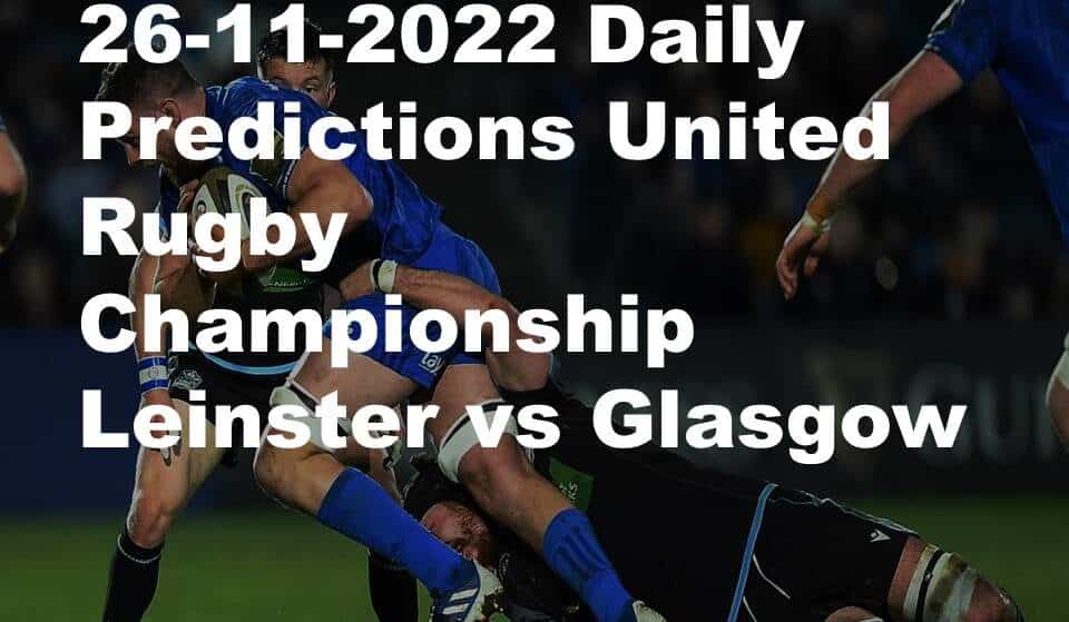 26-11-2022 Daily Predictions United Rugby Championship Leinster vs Glasgow