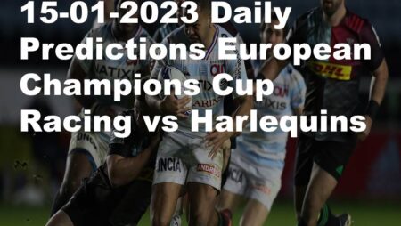 15-01-2023 Daily Predictions European Champions Cup Racing vs Harlequins