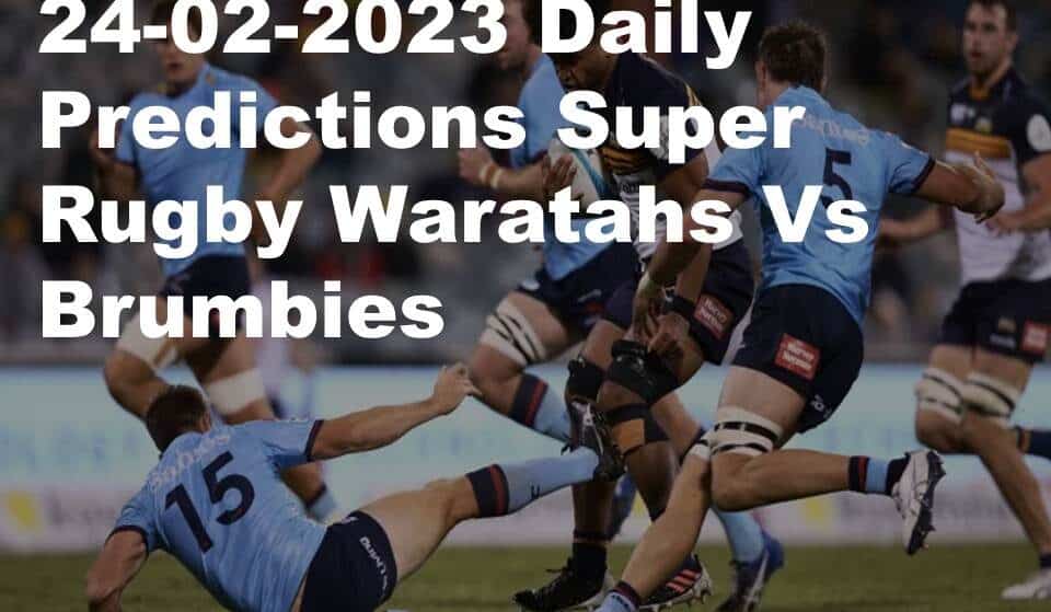 24-02-2023 Daily Predictions Super Rugby Waratahs Vs Brumbies