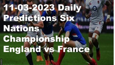 11-03-2023 Daily Predictions Six Nations Championship England vs France