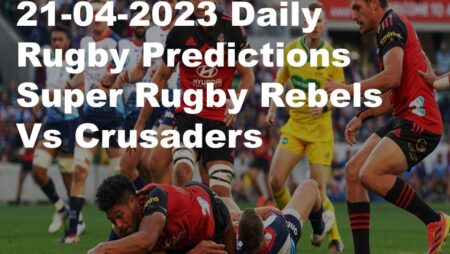 21-04-2023 Daily Rugby Predictions Super Rugby Rebels  Vs Crusaders