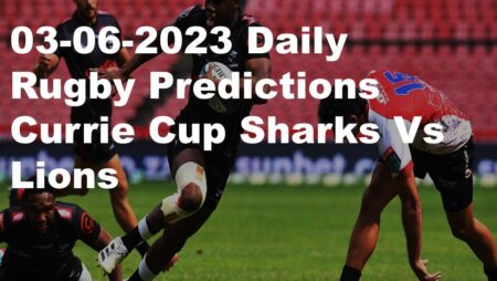 03-06-2023 Daily Rugby Predictions Currie Cup Sharks Vs Lions