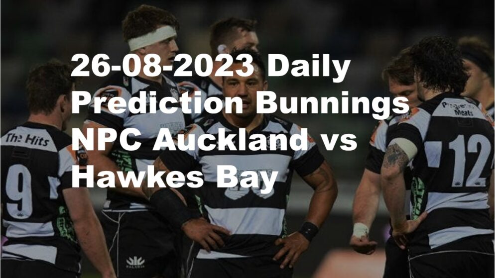 26-08-2023 Daily Prediction Bunnings NPC Auckland vs Hawkes Bay