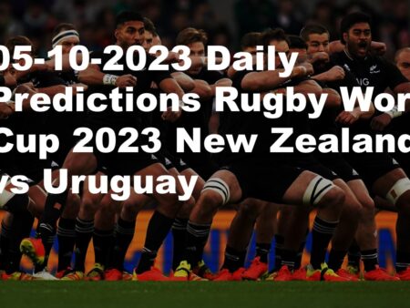 05-10-2023 Daily Predictions Rugby World Cup 2023 New Zealand  vs Uruguay