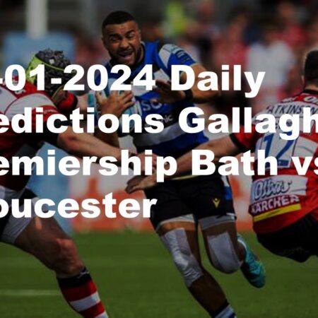 07-01-2024 Daily Predictions Gallagher Premiership Bath vs Gloucester