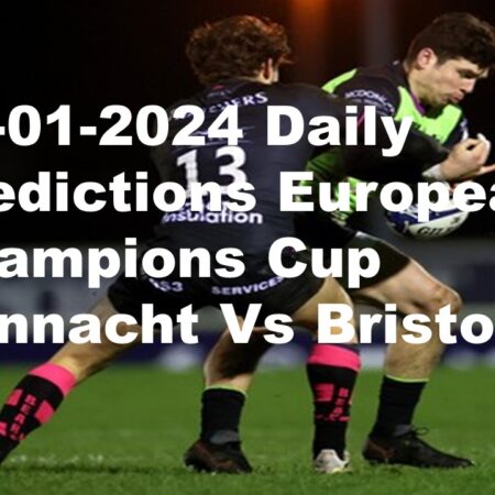 19-01-2024 Daily Predictions European Champions Cup Connacht Vs Bristol