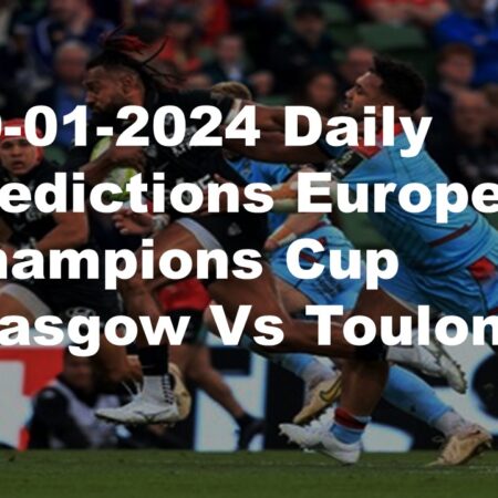 19-01-2024 Daily Predictions European Champions Cup Glasgow Vs Toulon