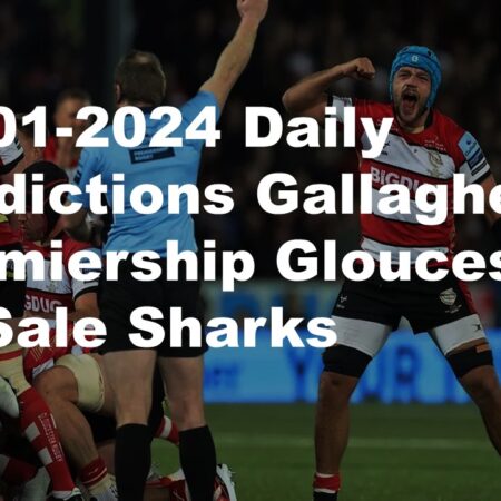 28-01-2024 Daily Predictions Gallagher Premiership Gloucester vs Sale Sharks