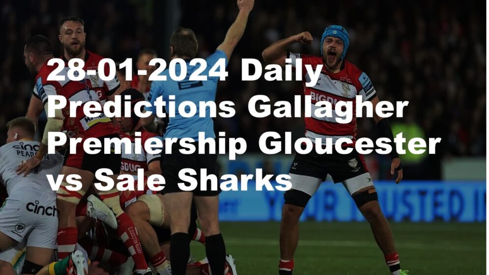 28-01-2024 Daily Predictions Gallagher Premiership Gloucester vs Sale Sharks