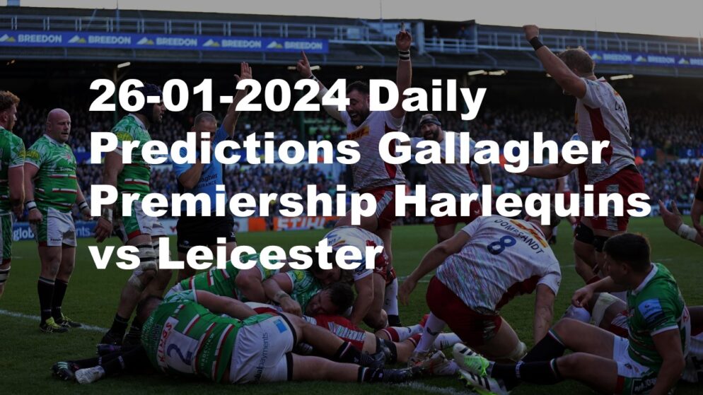 26-01-2024 Daily Predictions Gallagher Premiership Harlequins  vs Leicester