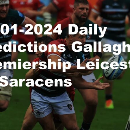 06-01-2024 Daily Predictions Gallagher Premiership Leicester vs Saracens