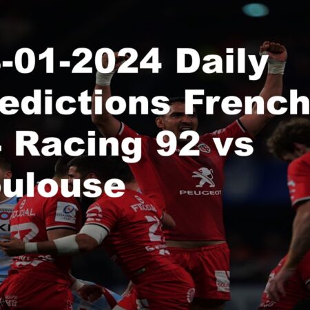 28-01-2024 Daily Predictions French Top 14 Racing 92 vs Toulouse