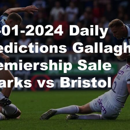05-01-2024 Daily Predictions Gallagher Premiership Sale Sharks vs Bristol