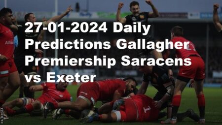 27-01-2024 Daily Predictions Gallagher Premiership Saracens vs Exeter