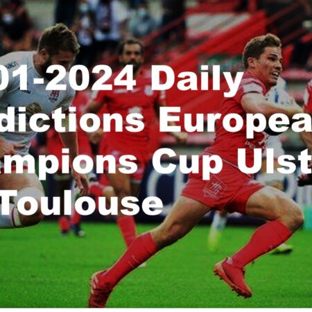 13-01-2024 Daily Predictions European Champions Cup Ulster VS Toulouse