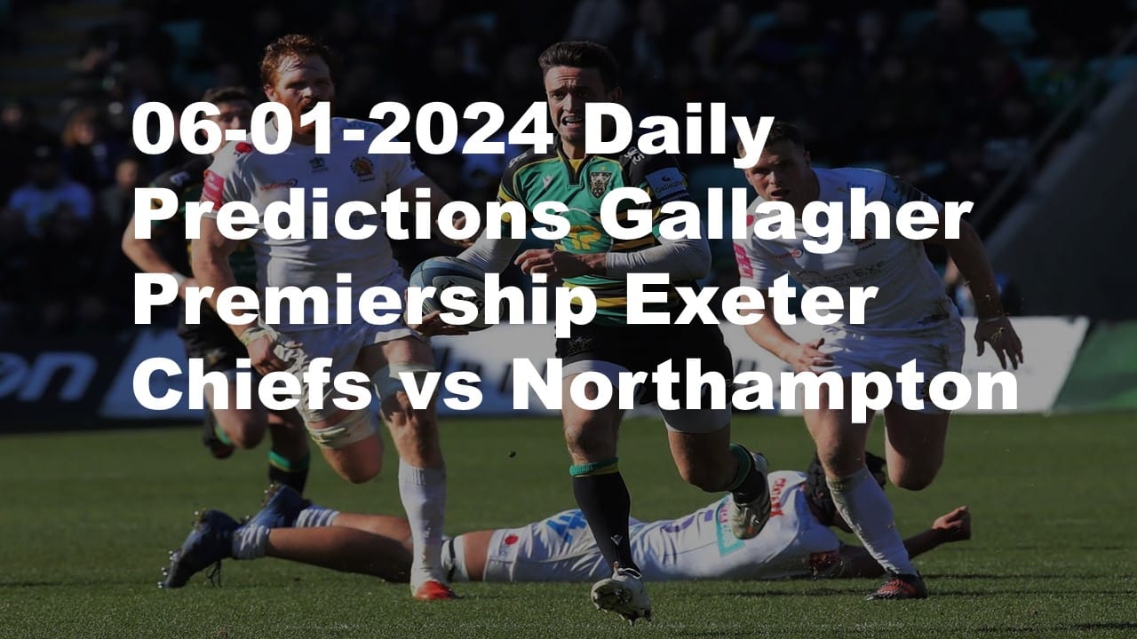 Rugby predictions Exeter Chiefs vs Northampton Saints