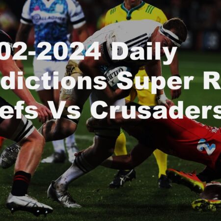 23-02-2024 Daily Predictions Super Rugby Chiefs Vs Crusaders