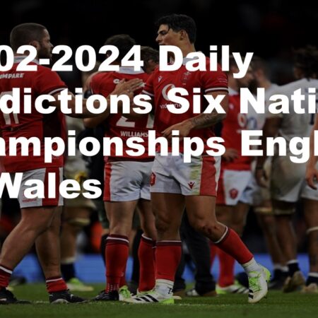 10-02-2024 Daily Predictions Six Nations Championships England vs Wales
