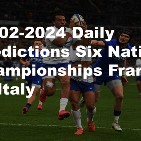 25-02-2024 Daily Predictions Six Nations Championships France  vs Italy