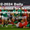 24-02-2024 Daily Predictions Six Nations Championships Ireland vs Wales