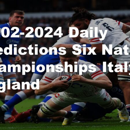 03-02-2024 Daily Predictions Six Nations Championships Italy vs England