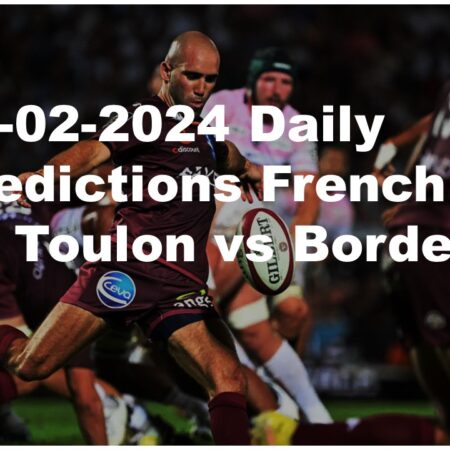 03-02-2024 Daily Predictions French Top 14 Toulon vs Bordeaux