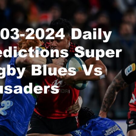 23-03-2024 Daily Predictions Super Rugby Blues Vs Crusaders