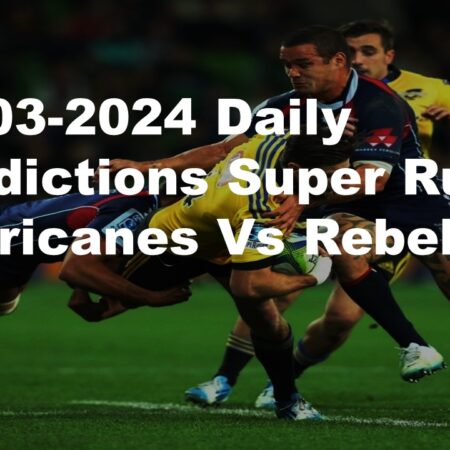 22-03-2024 Daily Predictions Super Rugby Hurricanes Vs Rebels