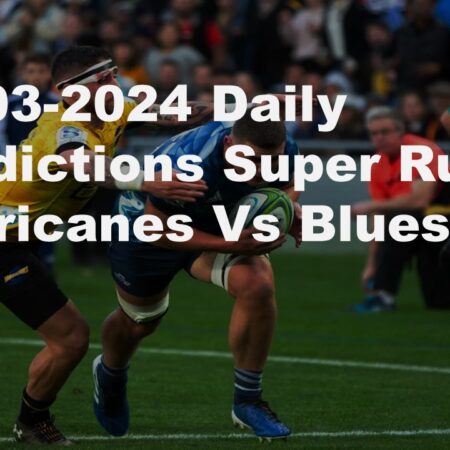 09-03-2024 Daily Predictions Super Rugby Hurricanes Vs Blues