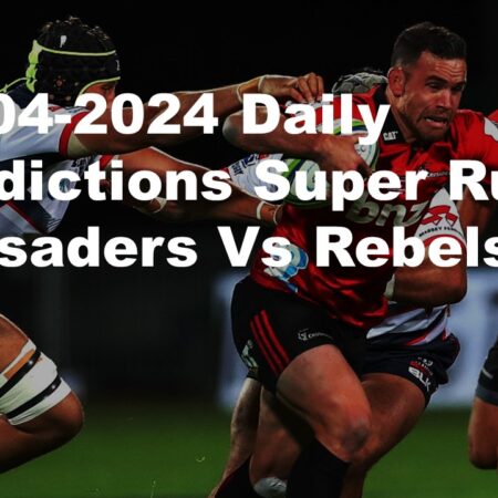 26-04-2024 Daily Predictions Super Rugby Crusaders Vs Rebels