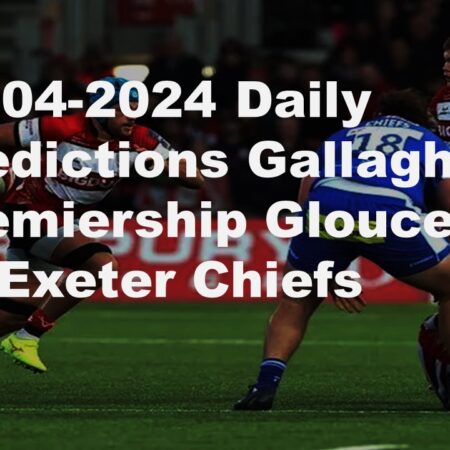 28-04-2024 Daily Predictions Gallagher Premiership Gloucester vs Exeter Chiefs