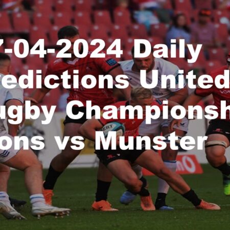 27-04-2024 Daily Predictions United Rugby Championship Lions vs Munster