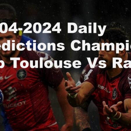 07-04-2024 Daily Predictions Champions Cup Toulouse Vs Racing