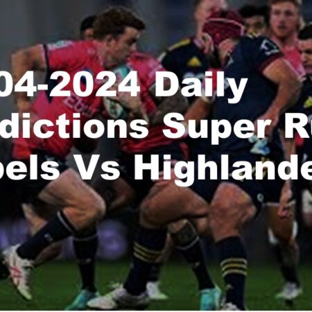 13-04-2024 Daily Predictions Super Rugby Rebels Vs Highlanders