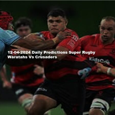 12-04-2024 Daily Predictions Super Rugby Waratahs Vs Crusaders