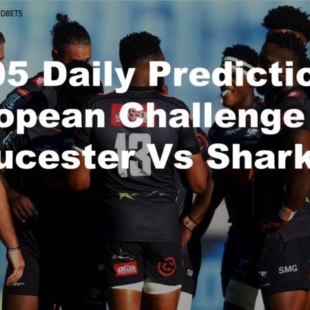 24/05 Daily Predictions European Challenge Cup Gloucester Vs Sharks