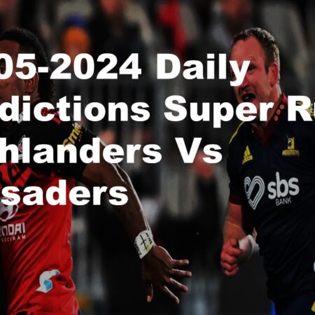 11-05-2024 Daily Predictions Super Rugby Highlanders Vs Crusaders