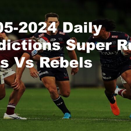 10-05-2024 Daily Predictions Super Rugby Reds Vs Rebels