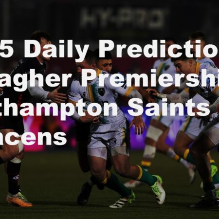 31/05 Daily Predictions Gallagher Premiership Northampton Saints Vs Saracens