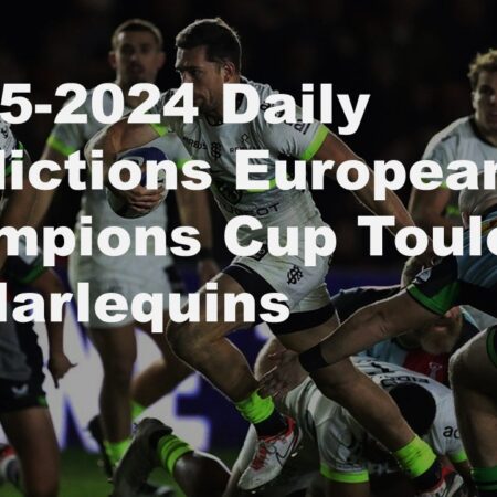 05-05-2024 Daily Predictions European Champions Cup Toulouse Vs Harlequins