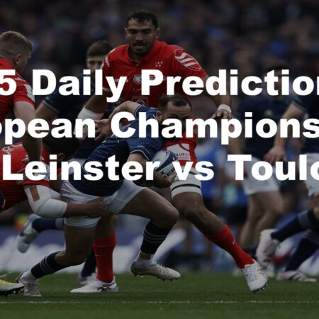 25/05 Daily Predictions European Champions Cup Leinster vs Toulouse