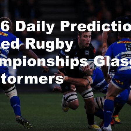 08/06 Daily Predictions United Rugby Championships Glasgow vs Stormers