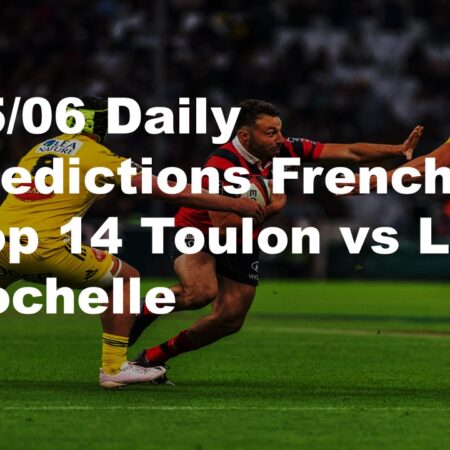 15/06 Daily Predictions French Top 14 Toulon vs La Rochelle