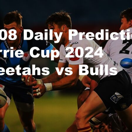 02/08 Daily Predictions Currie Cup 2024 Cheetahs vs Bulls